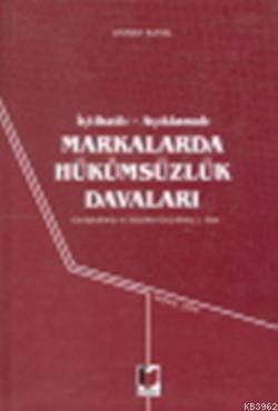 İçtihatlı Açıklamalı Markalarda Hükümsüzlük Davaları | Osman Şanal | A