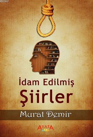 İdam Edilmiş Şiirler | Murat Demir | Ayata Kitap