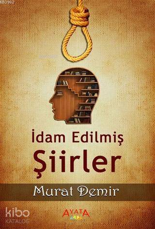 İdam Edilmiş Şiirler | Murat Demir | Ayata Kitap