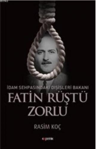 İdam Sehpasındaki Dışişleri Bakanı Fatin Rüştü Zorlu | Rasim Koç | Kop