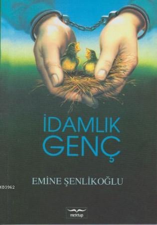 İdamlık Genç | Emine Şenlikoğlu | Mektup Yayınları