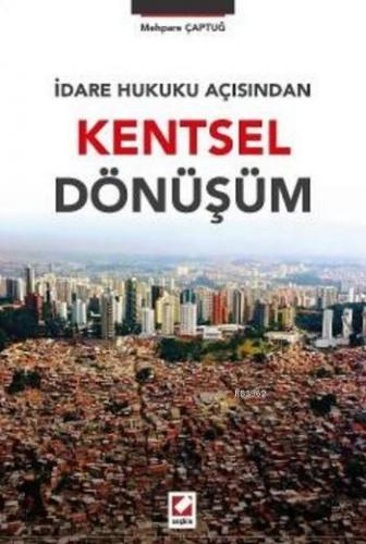 İdare Hukuku Açısından Kentsel Dönüşüm | Mehpare Çaptuğ | Seçkin Yayın