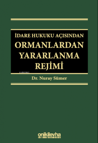 İdare Hukuku Açısından Ormanlardan Yararlanma Rejimi | Nuray Sümer | O