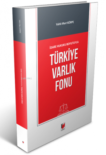 İdare Hukuku Boyutuyla Türkiye Varlık Fonu | Vahit Mert Körpe | Adalet