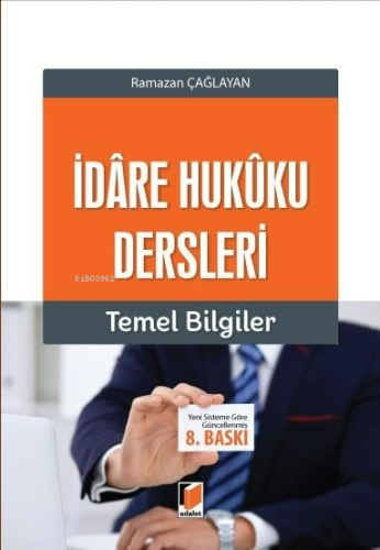 İdâre Hukûku Dersleri Temel Bilgiler | Ramazan Çağlayan | Adalet Yayın