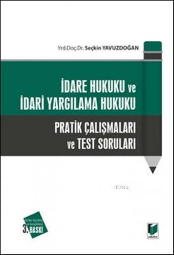 İdare Hukuku ve İdari Yargılama Hukuku; Pratik Çalışmaları ve Test Sor