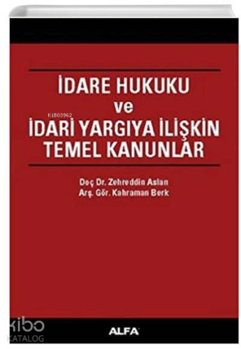 İdare Hukuku ve İdari Yargıya İlişkin Temel Kanunlar | Kahraman Berk |