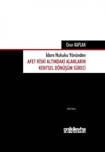 İdare Hukuku Yönünden Afet Riski Altındaki Alanların; Kentsel Dönüşüm 