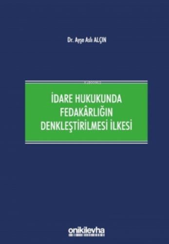 İdare Hukukunda Fedakârlığın Denkleştirilmesi İlkesi | Ayşe Aslı Alçın