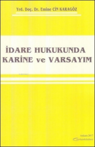 İdare Hukukunda Karine ve Varsayım | Emine Cin Karagöz | Turhan Kitabe