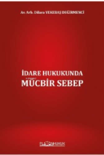 İdare Hukukunda Mücbir Sebep | Dilara Yekebaş Değirmenci | Platon Huku