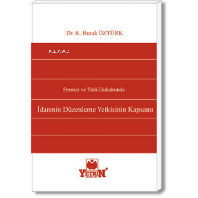 İdarenin Düzenleme Yetkisinin Kapsamı | K. Burak Öztürk | Yetkin Yayın