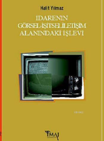 İdarenin Görsel-İşitsel İletişim Alanındaki İşlevi | Halit Yılmaz | İm