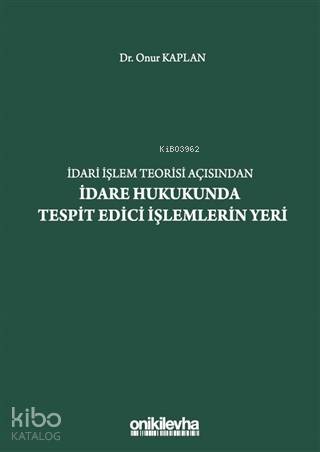 İdari İşlem Teorisi Açısından İdare Hukukunda Tespit Edici İşlemlerin 