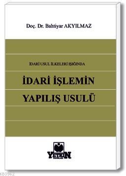 İdari İşlemin Yapılış Usulü | Bahtiyar Akyılmaz | Yetkin Yayınları