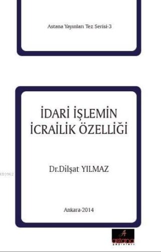 İdari İşleminin İcrailik Özelliği | Dilşat Yılmaz | Astana Yayınları