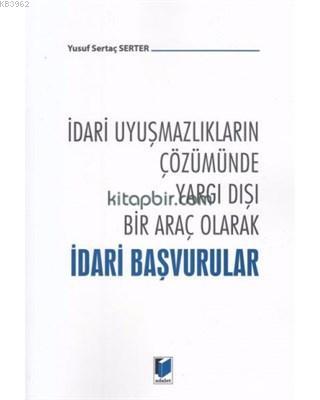 İdari Uyuşmazlıkların Çözümünde Yargı Dışı Bir Araç Olarak İdari Başvu