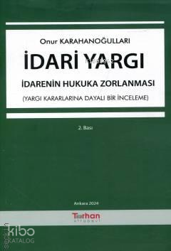 İdari Yargı - İdarenin Hukuka Zorlanması ;(Yargı Kararlarına Dayalı Bi