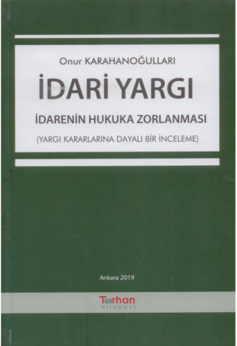 İdari Yargı İdarenin Hukuka Zorlanması | Onur Karahanoğulları | Turhan