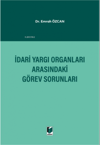 İdari Yargı Organları Arasındaki Görev Sorunları | Emrah Özcan | Adale