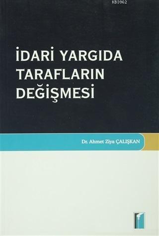 İdari Yargıda Tarafların Değişmesi | Ahmet Ziya Çalışkan | Adalet Yayı