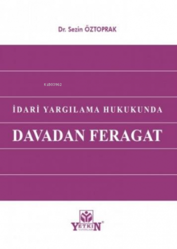 İdari Yargılama Hukukunda Davadan Feragat | Sezin Öztoprak | Yetkin Ya