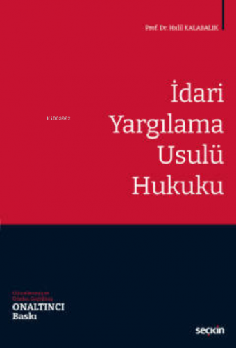 İdari Yargılama Usulü Hukuku | Halil Kalabalık | Seçkin Yayıncılık