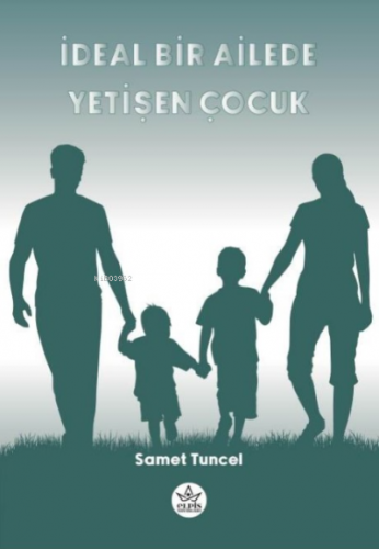 İdeal Bir Ailede Yetişen Çocuk | Samet Tuncel | Elpis Yayınları