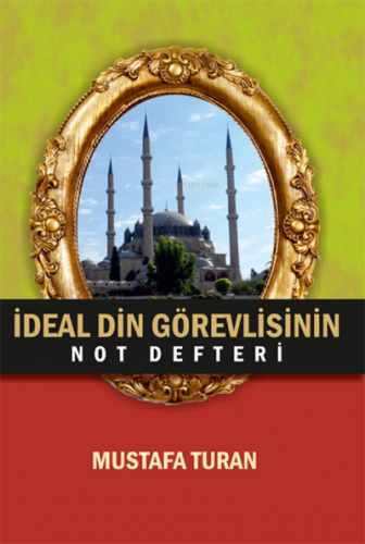 İdeal Din Görevlisinin Not Defteri | Mustafa Turan | Kutup Yıldızı Yay