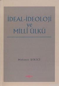 İdeal İdeoloji ve Milli Ülkü | Mehmet Dikici | Akçağ Basım Yayım Pazar