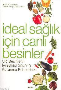 İdeal Sağlık İçin Canlı Besinler; Çiğ Besinlerin İyileştirici Gücünü K