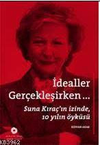 İdealler Gerçekleşirken; Suna Kıraç'ın İzinde 10 Yılın Öyküsü | Rıdvan