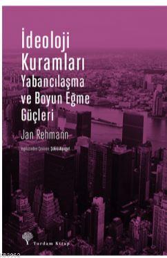 İdeoloji Kuramları; Yabancılaşma ve Boyun Eğme Güçleri | Jan Rehmann |