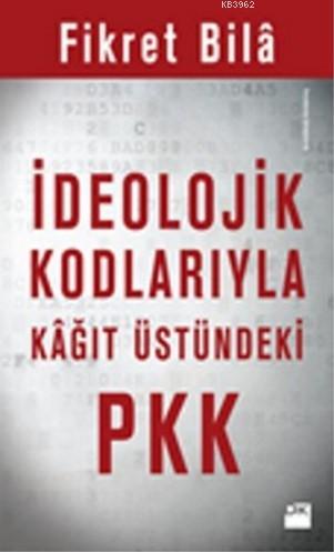 İdeolojik Kodlarıyla Kağıt Üstündeki PKK | Fikret Bilâ | Doğan Kitap