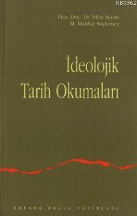 İdeolojik Tarih Okumaları | İrfan Aycan | Ankara Okulu Yayınları