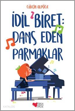 İdil Biret: Dans Eden Parmaklar | Gülçin Alpöge | Can Çocuk Yayınları