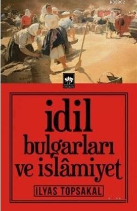 İdil Bulgarları ve İslamiyet | İlyas Topsakal | Ötüken Neşriyat