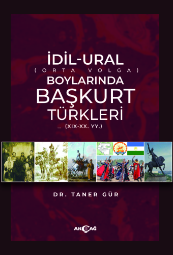 İdil-Ural Boylarında Başkurt Türkleri;(XIX - XX. YY.) | Taner Gür | Ak