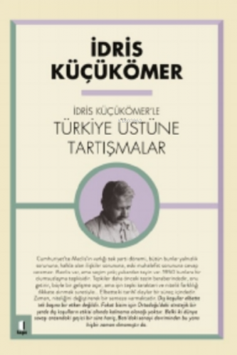 İdris Küçük Ömer'le Türkiye Üzerine Tartışmalar | İdris Küçükömer | K