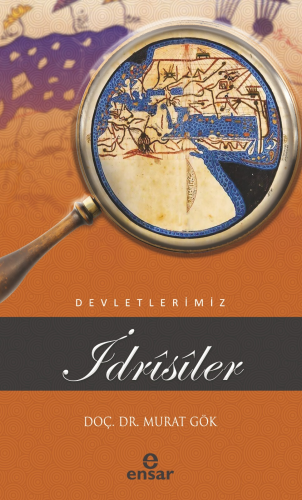 İdrîsîler;Devletlerimiz-25 | Murat Gök | Ensar Neşriyat