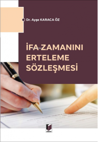 İfa Zamanını Erteleme Sözleşmesi | Ayşe Karaca Öz | Adalet Yayınevi