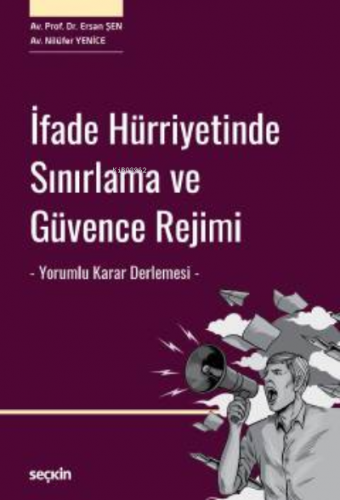 İfade Hürriyetinde Sınırlama ve Güvence Rejimi | Ersan Şen | Seçkin Ya