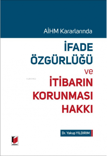 İfade Özgürlüğü ve İtibarın Korunması Hakkı | Yakup Yıldırım | Adalet 