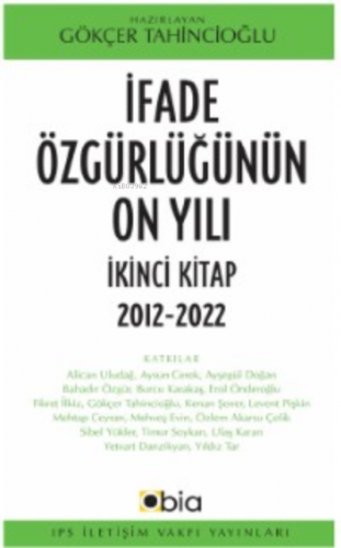 İfade Özgürlüğünün On Yılı İkinci Kitap, 2012-2022 | Gökçer Tahincioğ