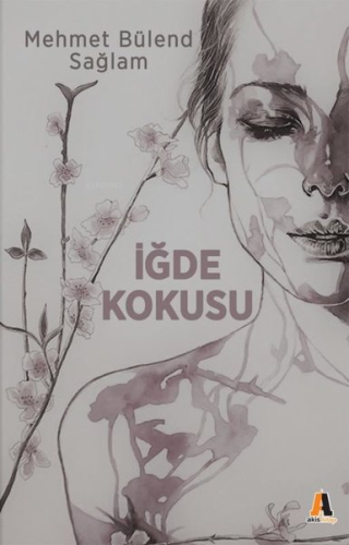 İğde Kokusu | Mehmet Bülend Sağlam | Akis Kitap