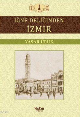 İğne Deliğinden İzmir | Yaşar Ürük | Yakın Kitabevi Yayınları