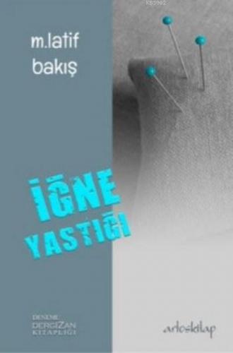 İğne Yastığı | M. Latif Bakış | Artos Kitap