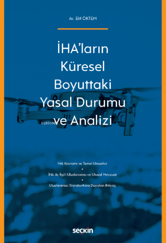 İHA'ların Küresel Boyuttaki Yasal Durumu ve Analizi | Elif Öktem | Seç