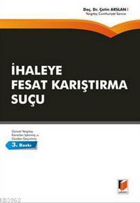 İhaleye Fesat Karıştırma Suçu | Çetin Arslan | Adalet Yayınevi