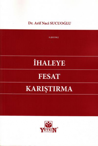 İhaleye Fesat Karıştırma | Arif Naci Sucuoğlu | Yetkin Yayınları